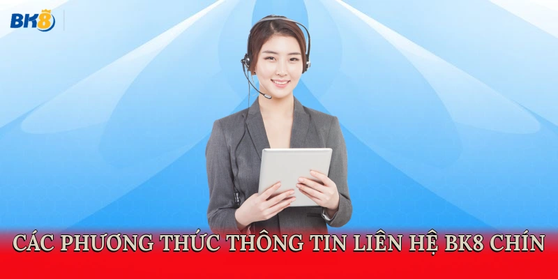 Các phương thức thông tin liên hệ BK8 chín