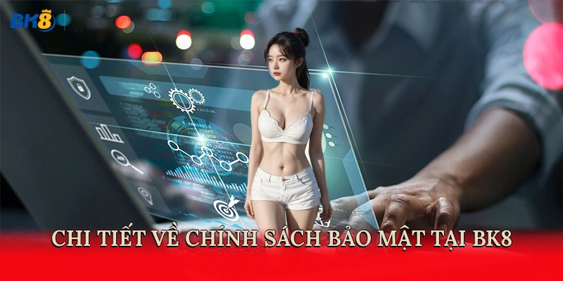 Chi tiết về chính sách bảo mật tại BK8