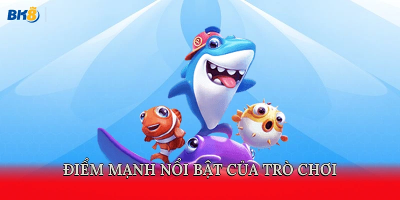Điểm mạnh nổi bật của trò chơi
