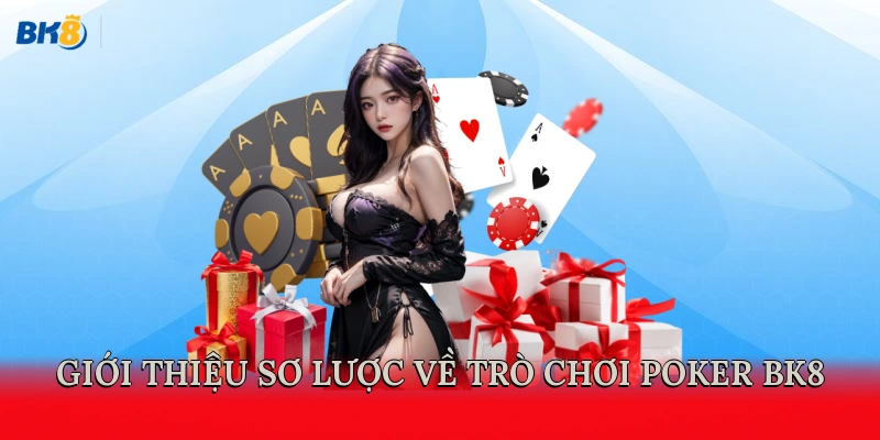Giới thiệu sơ lược về trò chơi Poker BK8  