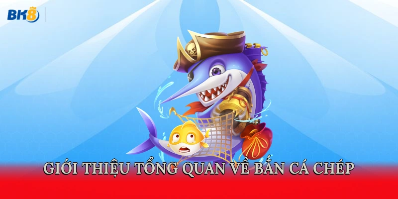 Giới thiệu tổng quan về bắn cá Chép  