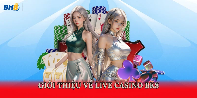 Giới thiệu về Live Casino BK8