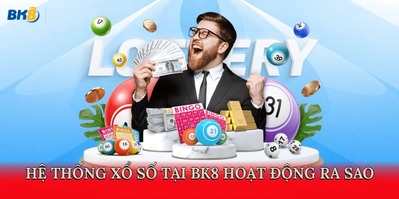Hệ thống xổ số tại BK8 hoạt động ra sao?