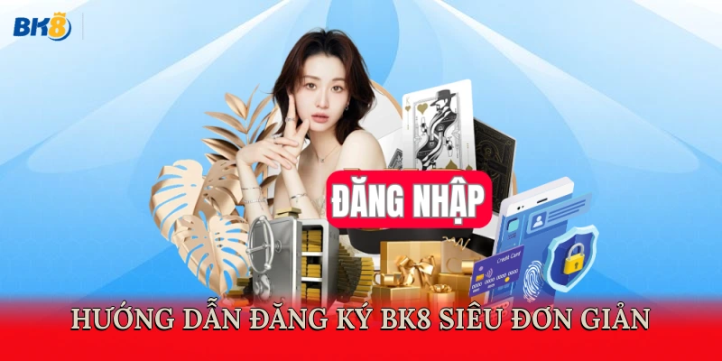 Hướng dẫn đăng ký BK8 siêu đơn giản