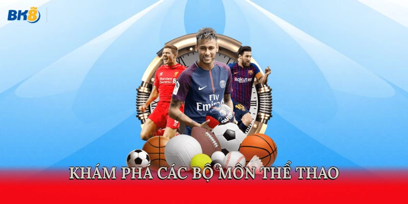 Khám phá các bộ môn thể thao