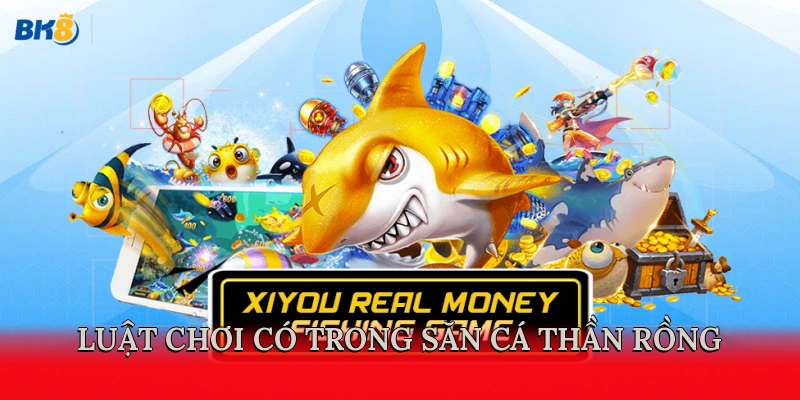 Luật chơi có trong game săn cá Thần Rồng
