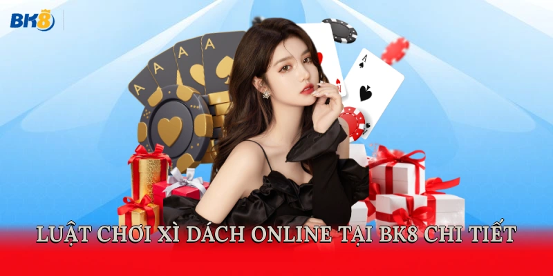 Luật chơi Xì dách online tại BK8 chi tiết