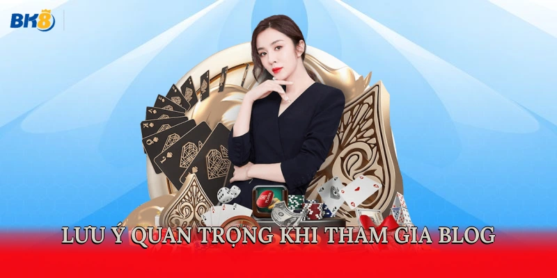 Lưu ý quan trọng khi tham gia Blog