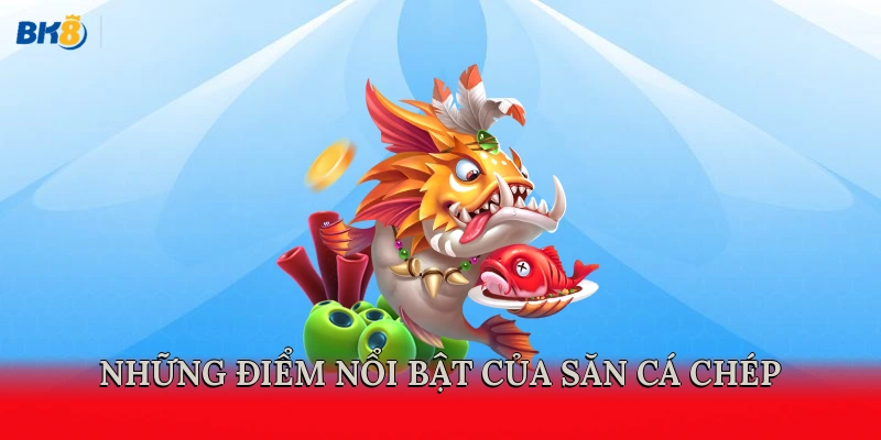 Những điểm nổi bật của săn cá Chép