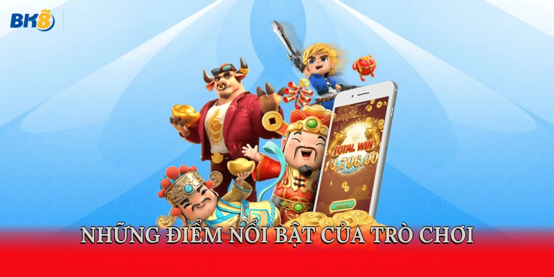 Những điểm nổi bật của trò chơi