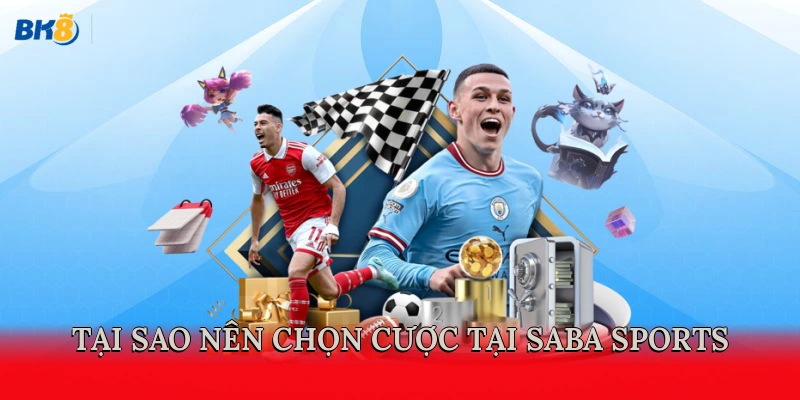 Tại sao nên chọn cược tại Saba Sports?