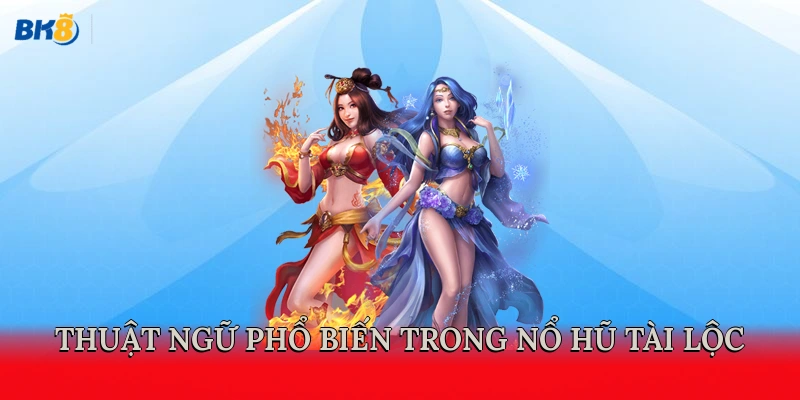 Thuật ngữ phổ biến trong nổ hũ tài lộc