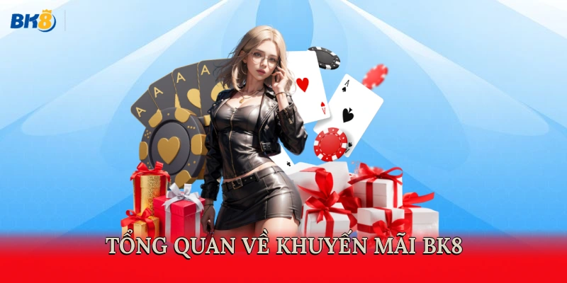 Tổng quan về khuyến mãi BK8