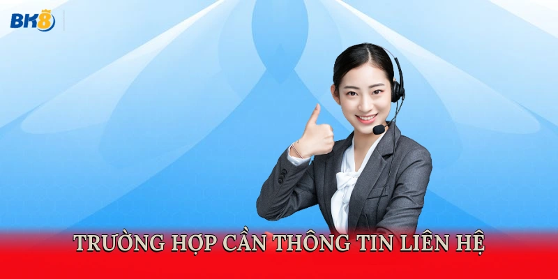 Trường hợp cần thông tin liên hệ