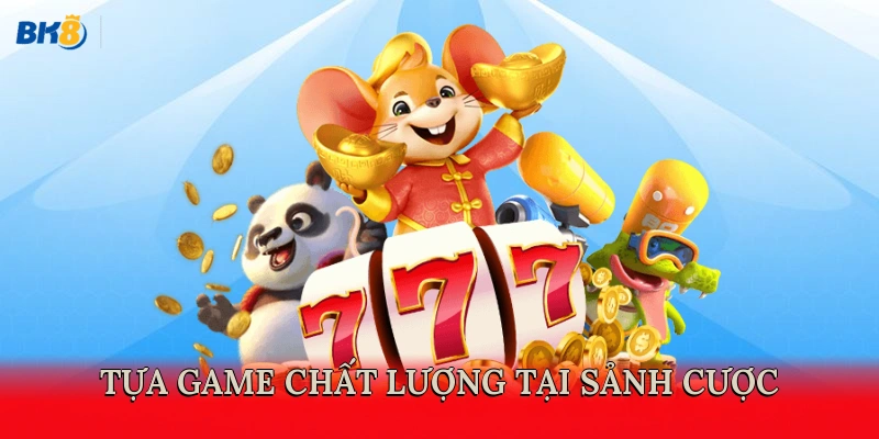 Tựa game chất lượng tại sảnh cược